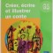 CREER , ECRIRE ET ILLUSTRER UN CONTE par SOLANGE SANCHIS , 2006, CD INCLUS *