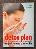 DETOX PLAN. Cum sa-ti purifici corpul, mintea si emotiile - Jane Alexander