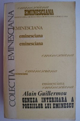 Geneza interioara a poeziilor lui Eminescu &amp;ndash; Alain Guillermou foto