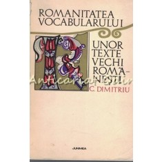 Romanitatea Vocabularului Unor Texte Vechi Romanesti - C. Dimitriu