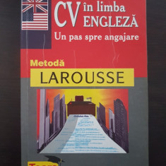 CV IN LIMBA ENGLEZA Un pas spre angajare METODA LAROUSSE