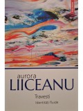 Aurora Liiceanu - Travesti - Identitati fluide (Editia: 2022)
