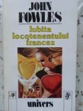 Iubita Locotenentului Francez - John Fowles - Editura Univers 1994 - Roman, Beletristica