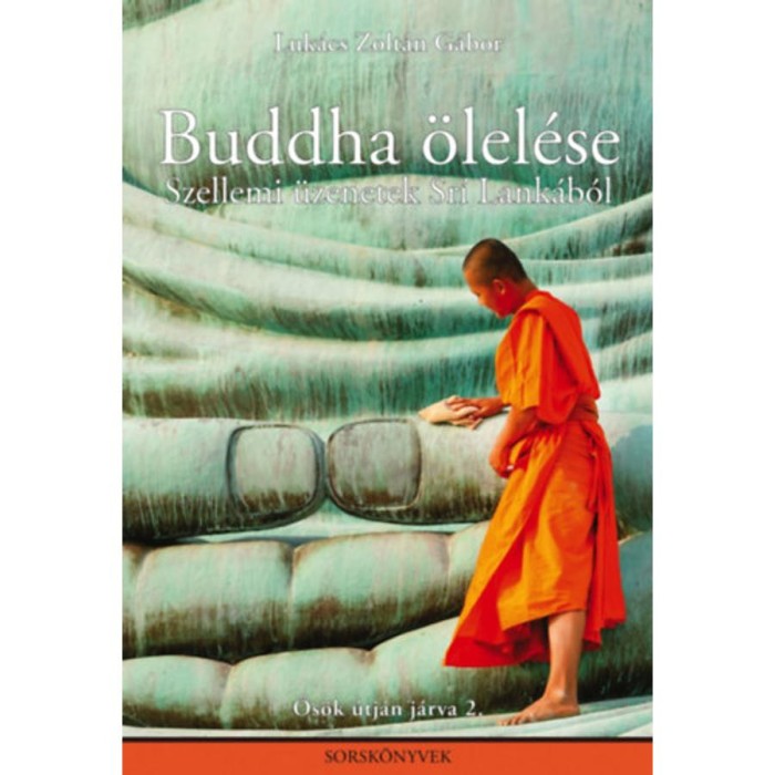 Buddha &ouml;lel&eacute;se - Szellemi &uuml;zenetek Sr&iacute; Lank&aacute;b&oacute;l - Luk&aacute;cs Zolt&aacute;n G&aacute;bor