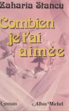 Zaharia Stancu - Cat de mult te-am iubit / Combien je t&#039;ai aimee (lb. franceza), 1972, Alta editura