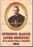 Cumpara ieftin Episcopul Martir Anton Durcovici - Stefan Lupu, Emanuel Cosmovici, 2014