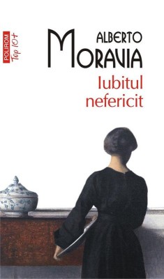 Iubitul nefericit &amp;ndash; Alberto Moravia foto