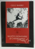 BALETUL ROMANESC SI CARIERA MEA , AMINTIRI de GELU BARBU , 2009, DEDICATIE *