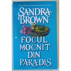 FOCUL MOCNIT DIN PARADIS , roman de SANDRA BROWN , 2016