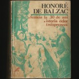 FEMEIA LA 30 DE ANI * ISTORIA CELOR TREISPREZECE - HONORE DE BALZAC - ROMAN FRANCEZ, LITERATURĂ FRANCEZĂ, CLASIC LITERAR, ROMAN BALZACIAN, REALISM, 1981, Cartea Romaneasca Educational