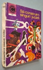 Sa construim singuri jucarii si alte obiecte utile - Silviu Sorin Trusca, Ceres/Caleidoscop nr. 117/1979