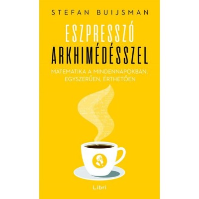 Eszpressz&amp;oacute; Arkhim&amp;eacute;d&amp;eacute;sszel - Matematika a mindennapokban, egyszerűen, &amp;eacute;rthetően - Stefan Buijsman foto