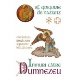 Imnuri catre Dumnezeu. Cuvantari, rugaciuni si poeme inaltatoare - Sf. Grigorie de Nazianz