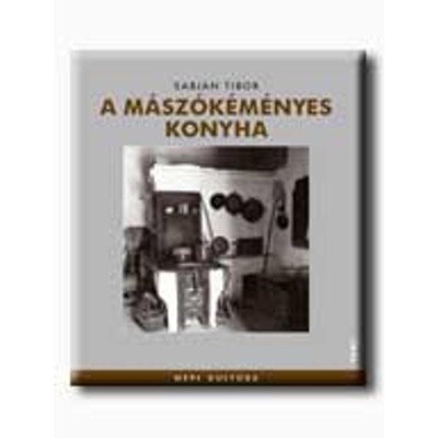 A m&amp;aacute;sz&amp;oacute;k&amp;eacute;m&amp;eacute;nyes konyha - Sabj&amp;aacute;n Tibor foto