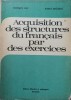 ACQUISITION DES STRUCTURES DU FRANCAIS PAR DES EXERCICES-MONIQUE BOY, MARIA BRAESCU-255521