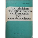 ACQUISITION DES STRUCTURES DU FRANCAIS PAR DES EXERCICES-MONIQUE BOY, MARIA BRAESCU-255521