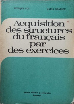 ACQUISITION DES STRUCTURES DU FRANCAIS PAR DES EXERCICES-MONIQUE BOY, MARIA BRAESCU foto