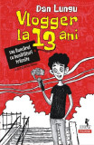 Vlogger la 13 ani - HC - Hardcover - Dan Lungu - Polirom