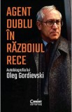 Agent dublu in Razboiul Rece. Autobiografia lui Oleg Gordievski - Oleg Gordievski, 2021