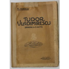 TUDOR VLADIMIRESCU , DRAMA IN 5 ACTE de N. IORGA , ANII &#039;20 , PREZINTA PETE SI URME DE UZURA