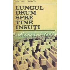 Lungul Drum Spre Tine Insuti - Septimiu Chelcea