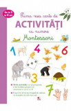 Prima mea carte de activitati cu numere. Montessori. 3-6 ani, Delphine Urvoy