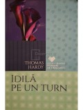 Thomas Hardy - Idila pe un turn (Editia: 2016)