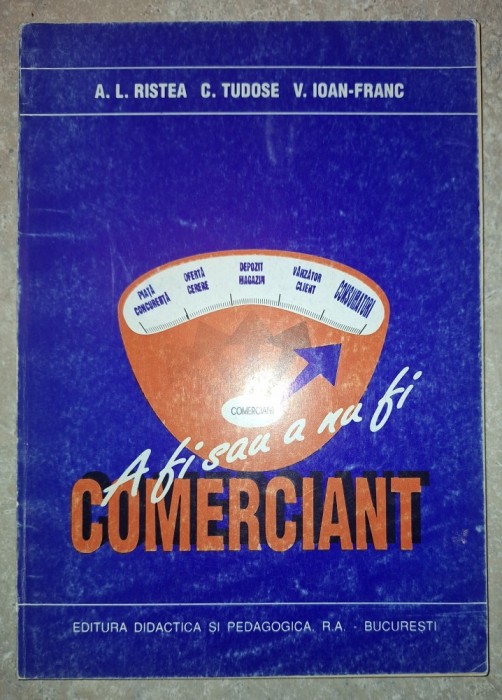 A. L. Ristea, C. Tudose, V. Ioan-Franc - A fi sau a nu fi comerciant
