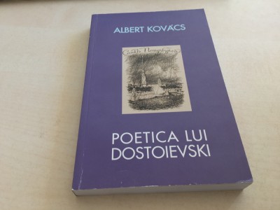 ALBERT KOVACS, POETICA LUI DOSTOIEVSKI. EDITIA A II-A 2007 foto