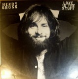 Vinil Henry Gross &ndash; Love Is The Stuff (VG+)
