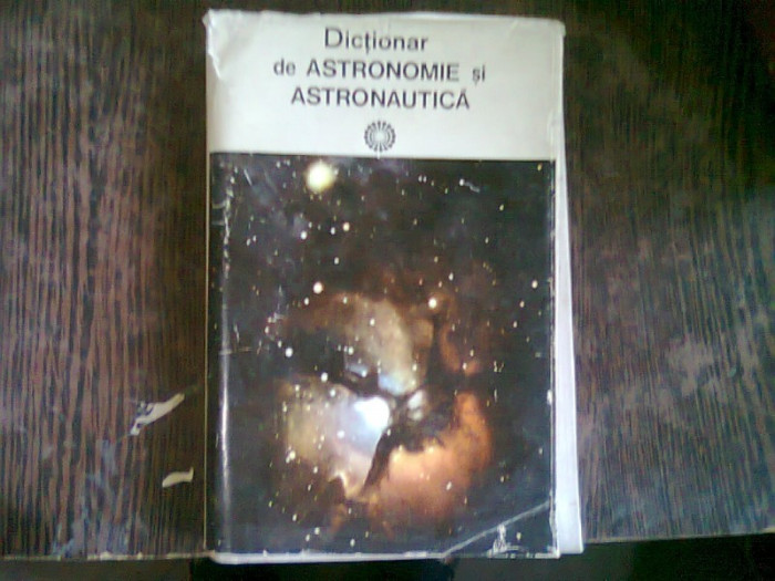 DICTIONAR DE ASTRONOMIE SI ASTRONAUTICA - CALIN POPOVICI