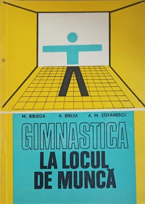 GIMNASTICA LA LOCUL DE MUNCA-M. BIRJEGA, A. BIRLEA, A.M. STEFANESCU-247180 foto