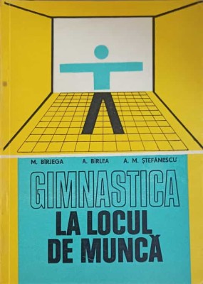 GIMNASTICA LA LOCUL DE MUNCA-M. BIRJEGA, A. BIRLEA, A.M. STEFANESCU foto