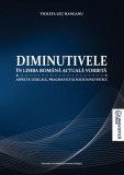 Diminutivele in limba romana actuala vorbita - Violeta Leu Hanganu, Editura Universitatii din Bucuresti, Paperback brosat, Istorie