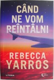Cand ne vom intalni - Rebecca Yarros - Roman de dragoste - Carte beletristica