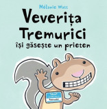 Veverita Tremurici isi gaseste un prieten - Melanie Watt - Grupul Art