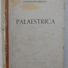 PALAESTRICA -ISTORIA EDUCATIEI FIZICE DIN TOATE TIMPURILE SI LA TOATE POPOARELE - 1943,