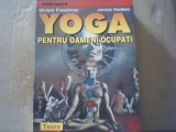 Miriam Freedman, Janice Hankes - YOGA PENTRU OAMENI OCUPATI ( 1997 )