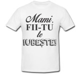 Cumpara ieftin Tricou &quot; Mami, fii-tu te iubeste! &quot;