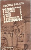 Noptile unui provincial - George Balaita, Editura Junimea, 1983, Literatura Romana Clasica, Roman Proza, Carte Veche