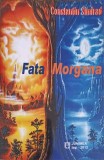 Fata Morgana - Constantin Simirad, Junimea 2012, Roman, Beletristica, Paperback, 313 pagini