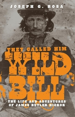 They Called Him Wild Bill: The Life and Adventures of James Butler Hickok foto