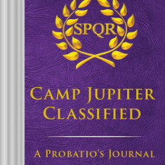 The Trials of Apollo Camp Jupiter Classified (an Official Rick Riordan Companion Book): A Probatio's Journal