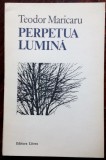 Cumpara ieftin TEODOR MARICARU - PERPETUA LUMINA (VERSURI 1988/ed. ingrijita de MIHAI MARICARU)