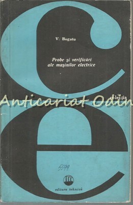 Probe Si Verificari Ale Masinilor Electrice - V. Bogatu - Tiraj: 6640 Exemplare