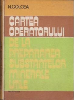 Nicolae Golcea - Cartea Operatorului de la Prepararea Substantelor Minerale Utile