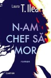 Roman N-am chef să mor Laura T. Ilea Carti Fictiune Paperback brosat editura Cartier