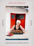 Grand Dishes: Time-Perfected Recipes and Stories from Grandmothers of the World