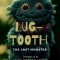 Lug-tooth: The Last Monster