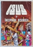 ISUS SI INCEPUTUL BISERICII de IVA HOTH , 1990 *BENZI DESENATE , *PREZINTA URME DE UZURA